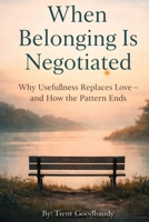 WHEN BELONGING IS NEGOTIATED: Segmented Chapter Outline with Signals & Word Counts B0GFFDWRW7 Book Cover
