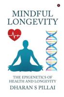 Mindful Longevity: The Epigenetics of Health and Longevity B0G48NMTTQ Book Cover