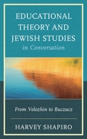 Educational Theory and Jewish Studies in Conversation: From Volozhin to Buczacz 0739175319 Book Cover