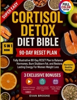 The Super Easy Cortisol Detox Diet Bible: Fully Illustrative 90-Day RESET Plan to Balance Hormones, Burn Stubborn Fat, and Restore Lasting Energy For Women Weight Loss (The Cortisol Solution) B0FQNWM335 Book Cover
