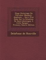 Eloge Historique Du Chevalier Mauduit-duplessis ... Suivi D'un Essai Sur La Situation De Saint-domingue À Cette Époque... - Primary Source Edition 1021312371 Book Cover