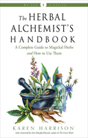 The Herbal Alchemist’s Handbook: A Complete Guide to Magickal Herbs and How to Use Them 1578637058 Book Cover