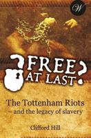 Free at Last?: The Tottenham Riots - and the legacy of slavery 0957572522 Book Cover