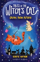 Tales of The Witch's Cat: Escape From Petopia: A magical children's chapter book for ages 6+ 1914937600 Book Cover
