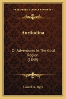 Aurifodina: Or Adventures In The Gold Region 116458250X Book Cover