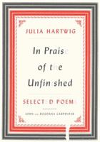 In Praise of the Unfinished: Selected Poems 0307267202 Book Cover