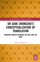 On Qian Zhongshu’s Conceptualization of Translation: Bridging Worlds (Routledge Studies in Chinese Translation) 1032446285 Book Cover