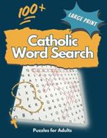 100+ Large Print Catholic Word Search Puzzles for Adults: Challenging Wordsearch Puzzle Book in Jumbo Font for Adults & Older Kids Featuring Sacraments, Christmas, Easter, Saints, Latin, and More! B0C1J2WRGF Book Cover
