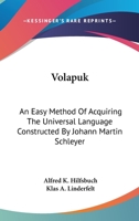 Volapuk: An Easy Method Of Acquiring The Universal Language Constructed By Johann Martin Schleyer 0548222258 Book Cover