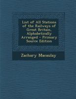List of All Stations of the Railways of Great Britain, Alphabetically Arranged 1016349696 Book Cover