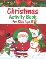 Christmas Activity Book For Kids Age 3: An Effective Holiday Coloring, Drawing, Word Search, Maze, Games, and Puzzle Art Activities Book for Boys and Girls Ages 6, 7, 8, 9, and 10 Years Old 1671251458 Book Cover