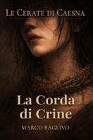 La corda di crine: Le Cerate di Caesna (Italian Edition) B0GKDLWN6W Book Cover