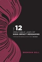 12 Immutable Laws of High-Impact Messaging 0578210924 Book Cover