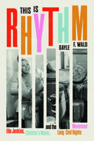This Is Rhythm: Ella Jenkins, Children's Music, and the Long Civil Rights Movement 0226824810 Book Cover