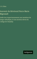 Souvenir du Révérend Pierre Marie Migneault: Dedie tres respectueusement aux membres du clerge catholique, et aux anciens eleves du College de Chambly (French Edition) 3563016976 Book Cover