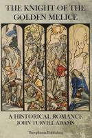 The Knight of the Golden Melice, A Historical Romance 1519390823 Book Cover