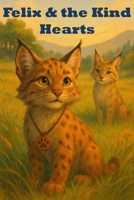 Felix & the Kind Hearts: A Brown Family Books Story (Felix the Bobcat) B0G2YK6XSR Book Cover