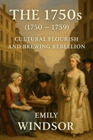 The 1750s (1750 – 1759): Cultural Flourish and Brewing Rebellion B0DWLQFPF5 Book Cover