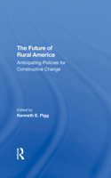 The Future of Rural America: Anticipating Policies for Constructive Change 0367292351 Book Cover