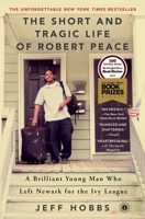 The Short and Tragic Life of Robert Peace: A Brilliant Young Man Who Left Newark for the Ivy League 1476731918 Book Cover