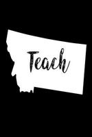Teach: Montana Map Back To School Gift Notebook For Teachers 1721109358 Book Cover