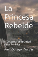 La Princesa Rebelde: El Despertar en la Ciudad de los Perdidos (Spanish Edition) B0GGJ72TJ5 Book Cover