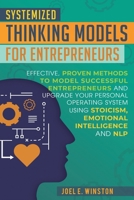 Systemized Thinking Models for Entrepreneurs: Effective, proven methods to model successful entrepreneurs and upgrade your Personal Operating System ... Emotional Intelligence and NLP techniques 1951999150 Book Cover