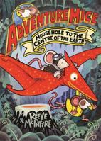 David Fickling Books Adventuremice Mousehole to the Centre of the Earth. 1788453530 Book Cover