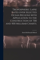 Tropospheric Lapse Rates Over Selected Ocean Regions With Application to the Construction of 700 and 500 Millibar Charts. 1015096182 Book Cover