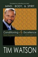 Conditioning-4-Excellence: Your Success is in YOU... LET'S GET IT! 1463435134 Book Cover