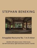 Stephan Beneking: Amygdala Nocturne No. 1 in A minor: Beneking: Booklet with piano scores / sheet music of Amygdala Nocturne No. 1 in A minor (for left hand alone, right hand alone and for 2 hands) 1530034094 Book Cover