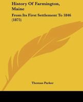 History of Farmington Maine from Its First Settlement to 1846 1275725651 Book Cover