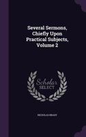 Several Sermons, Chiefly Upon Practical Subjects, Volume 2 1347972617 Book Cover