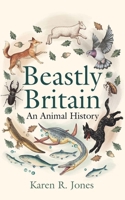 Beastly Britain: An Animal History 030026447X Book Cover