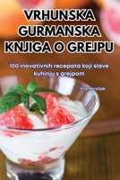 Vrhunska Gurmanska Knjiga O Grejpu (Croatian Edition) 1836879180 Book Cover