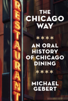 The Chicago Way: An Oral History of Chicago Dining 1572843608 Book Cover