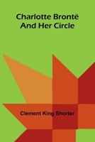 Charlotte Bronte and Her Circle 1537750658 Book Cover