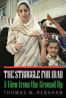 The Struggle for Iraq: A View from the Ground Up 1612348823 Book Cover