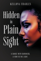 Hidden in Plain Sight: A dance with darkness, a vow to the light. B0GSHBTNB1 Book Cover
