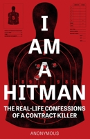 I Am a Hitman: The Real-Life Confessions of a Contract Killer 1787396037 Book Cover