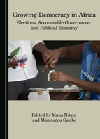 Growing Democracy in Africa: Elections, Accountable Governance, and Political Economy 1443885479 Book Cover
