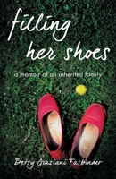 Filling Her Shoes: A Memoir of an Inherited Family 1631521985 Book Cover