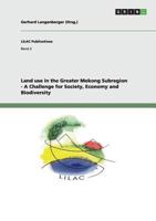 Land use in the Greater Mekong Subregion - A Challenge for Society, Economy and Biodiversity 3640784316 Book Cover