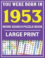 Large Print Word Search Puzzle Book: You Were Born In 1953: Word Search Large Print Puzzle Book for Adults | Word Search For Adults Large Print B093RPHTKK Book Cover