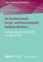 Die Europaisierung Der Energie- Und Klimaschutzpolitik Nordrhein-Westfalens: Die Regierungszeit Von Cdu/Fdp Von 2005 Bis 2010 3658070846 Book Cover