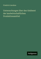 Untersuchungen über den Geldwert der landwirtschaftlichen Produktionsmittel 3368433822 Book Cover