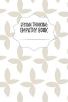 Design Thinking Empathy Book: Notebook for Interviews during the Design Thinking Process for the iterative and agile Process Innovation and New Work for new and outstanding Businesses Dimensions: 6 x  1097443175 Book Cover