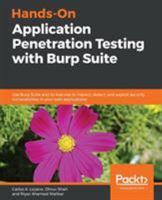 Hands-On Application Penetration Testing with Burp Suite: Use Burp Suite and its features to inspect, detect, and exploit security vulnerabilities in your web applications 178899406X Book Cover