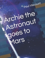 Archie the Astronaut goes to Mars B0BLYHNBX2 Book Cover