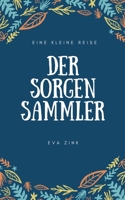 Der Sorgensammler: Eine kleine Reise (German Edition) 3750429685 Book Cover